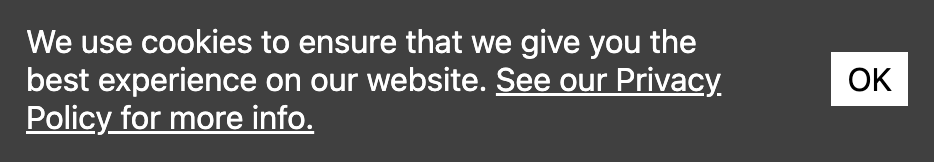 Image to show copy 'We use cookies to ensure that we give you the best experience on our website. See our privacy Policy for more info.